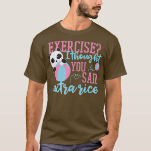 Exercise I Thought You Said Extra Rice Panda Bear  T-Shirt