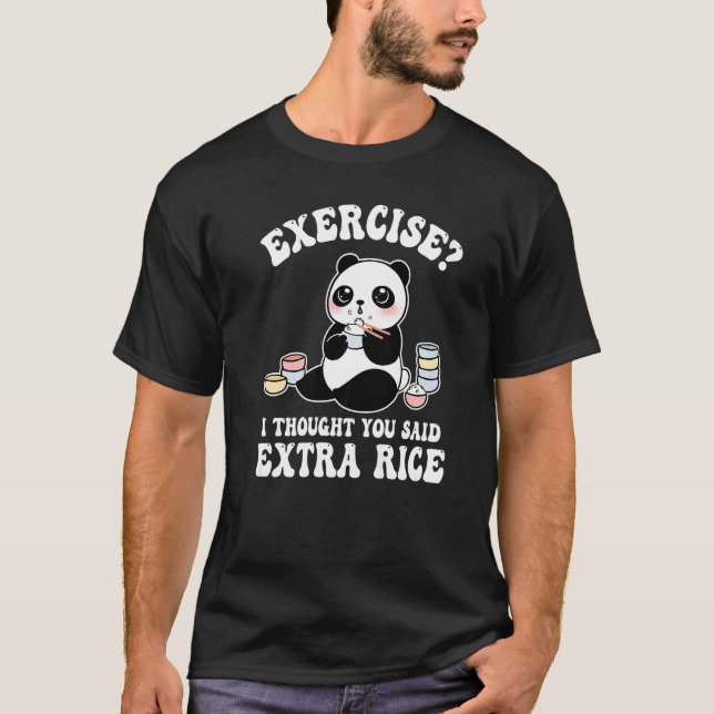 exercise i thought you said extra rice panda T-Shirt (Front)