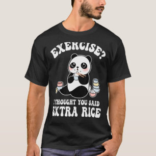 exercise i thought you said extra rice panda T-Shirt