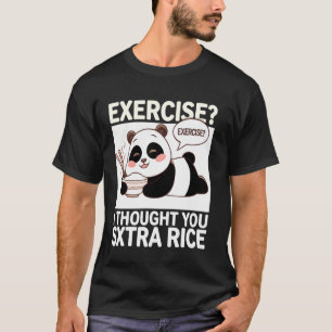 Exercise I Thought You Said Extra Rice Panda T-Shirt