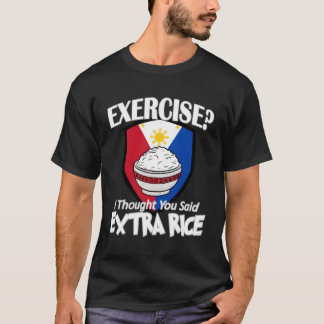 Exercise I Thought You Said Extra Rice Philipes T-Shirt