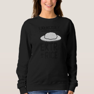 Exercise I Thought You Said Extra Rice Philippine Sweatshirt