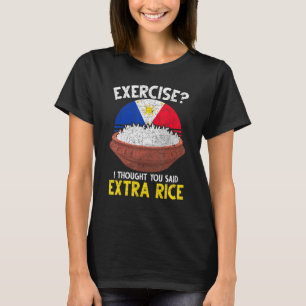 Exercise I Thought You Said Extra Rice Philippine T-Shirt