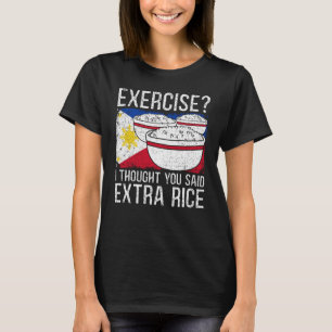 Exercise I Thought You Said Extra Rice Philippines T-Shirt