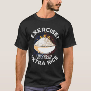Exercise I Thought You Said Extra Rice Philippines T-Shirt