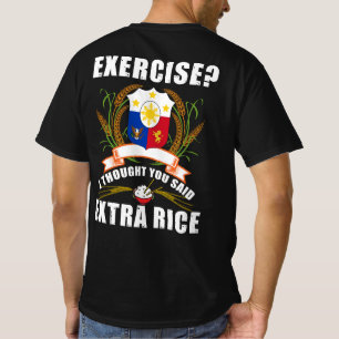 Exercise I Thought You Said Extra Rice Philippines T-Shirt