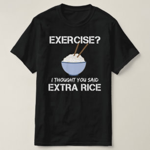 exercise i thought you said extra rice T-Shirt