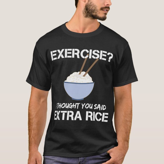 Exercise I Thought You Said Extra Rice T-Shirt (Front)
