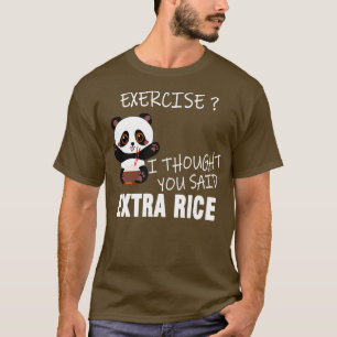 Exercise I Thought You Said Extra Rice T-Shirt