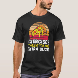 Exercise I Thought You Said Extra Slice Italian Fo T-Shirt