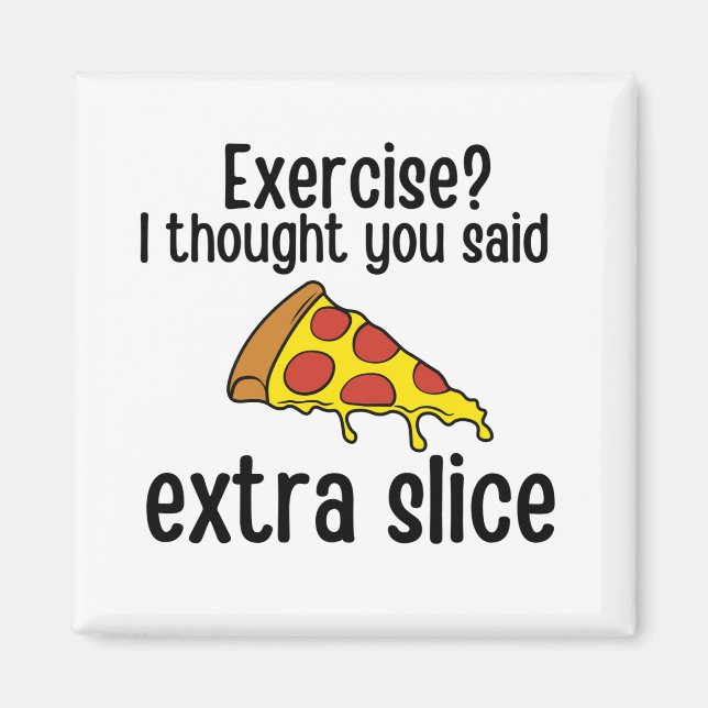 Exercise I Thought You Said Extra Slice Magnet (Front)