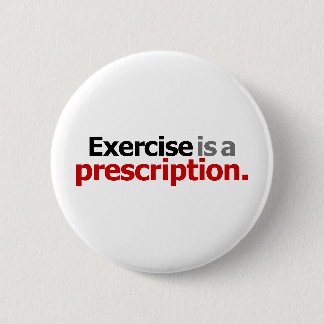 Exercise Is A Prescription 6 Cm Round Badge (Front)