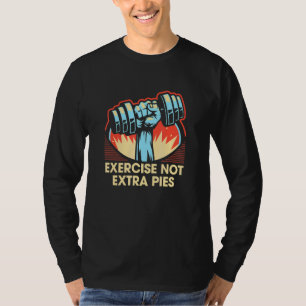 Exercise Not Extra Pies   Workout Humour Gym Fitne T-Shirt