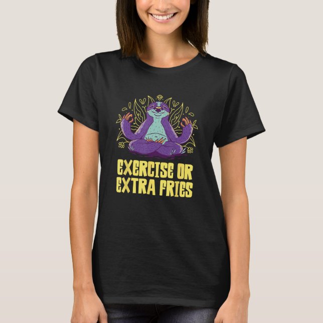 Exercise or Extra Fries Sloth  Workout Lazy Gym Fi T-Shirt (Front)