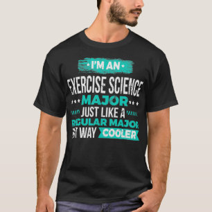 Exercise Science Major Like a Regular Major Way Co T-Shirt