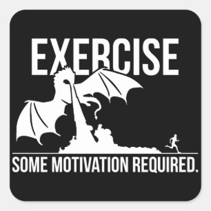Exercise, Some Motivation Required, Dragon - Funny Square Sticker