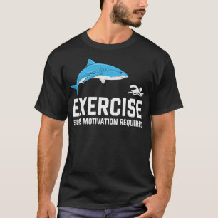 Exercise Some Motivation Required Swimming Shark T-Shirt
