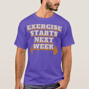 Exercise Starts Next Week T-Shirt