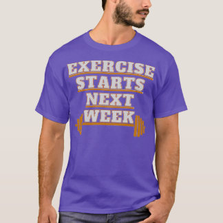 Exercise Starts Next Week T-Shirt