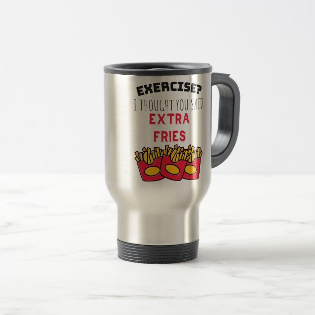 Exercise Thought Said Extra Fries Exercising Gym Travel Mug (Front Right)