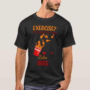 Exercise You Said Extra Fries T-Shirt
