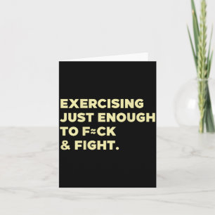 Exercising Just-enough To Fck &amp; Fight Funny (o Card