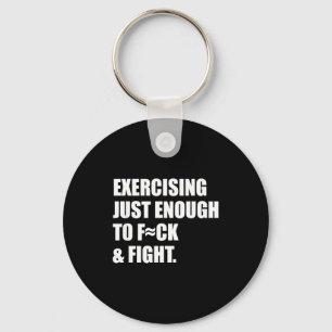Exercising Just-enough To Fck & Fight Men Wome Key Ring