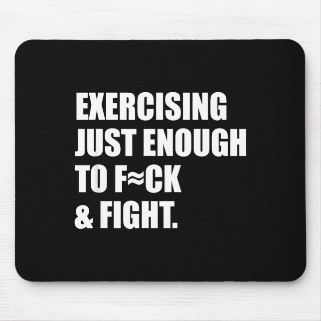 Exercising Just-enough To Fck &amp; Fight Men Wome Mouse Mat (Front)