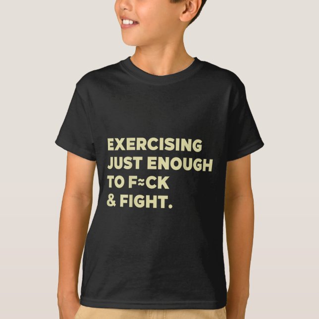 Exercising Just-Enough To Fight Funny On Back T-Shirt (Front)