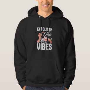 Exfoliate The Bad Vibes Funny Skin Aesthetician Hoodie