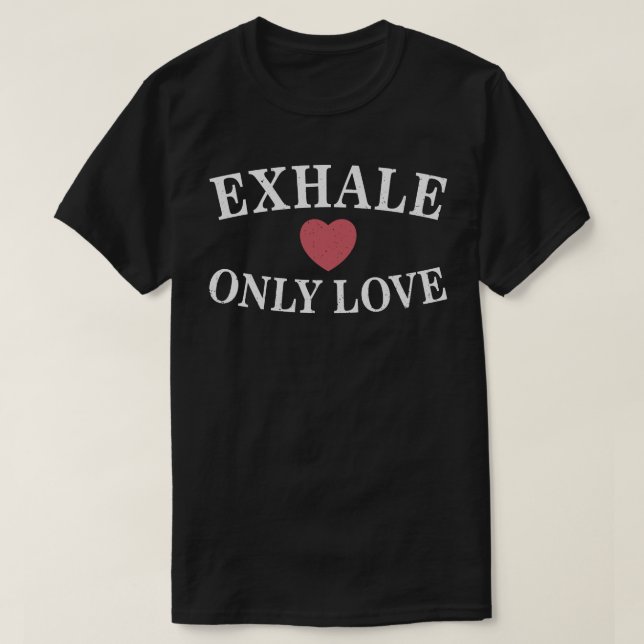 Exhale Only love T-Shirt (Design Front)