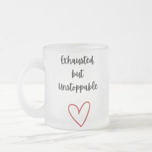 Exhausted but Unstoppable Mug