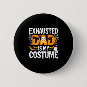 Exhausted Dad Is My Costume Shirt Men Halloween Co 6 Cm Round Badge