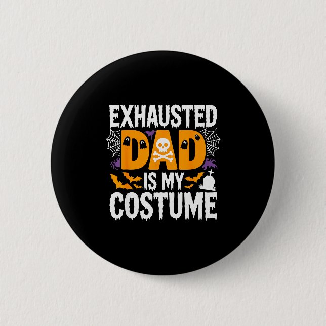 Exhausted Dad Is My Costume Shirt Men Halloween Co 6 Cm Round Badge (Front)