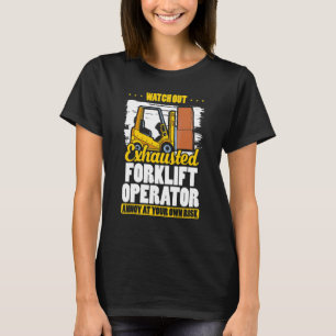 Exhausted Forklift Operator  Warehouse Forklift Dr T-Shirt