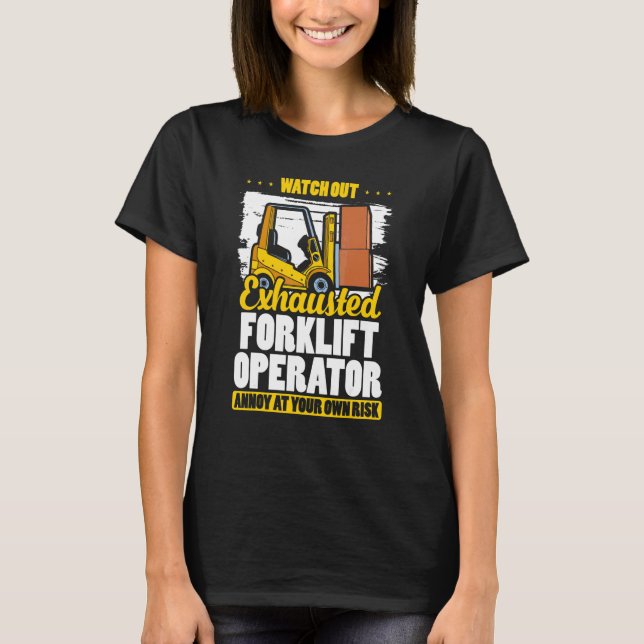 Exhausted Forklift Operator  Warehouse Forklift Dr T-Shirt (Front)