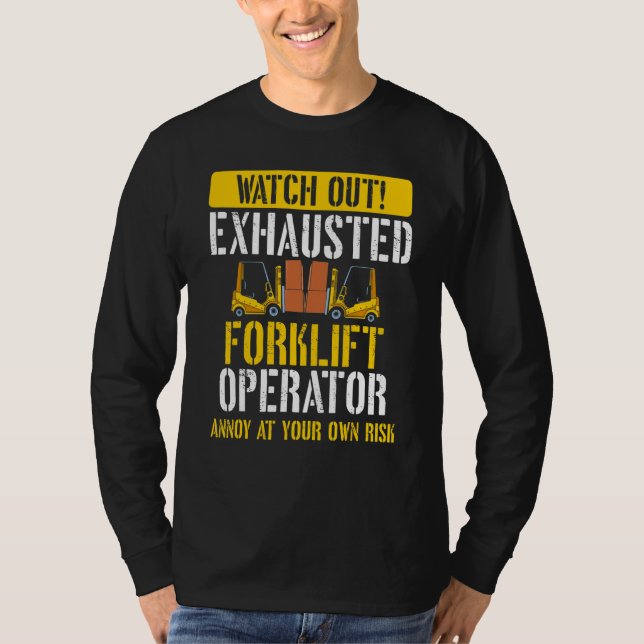 Exhausted Forklift Operator  Warehouse Forklift Dr T-Shirt (Front)