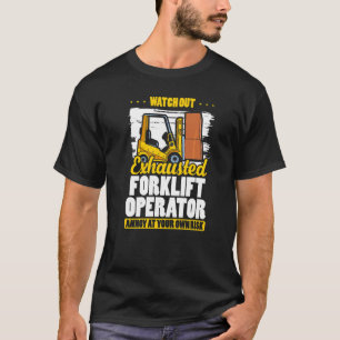Exhausted Forklift Operator Warehouse Forklift Dri T-Shirt