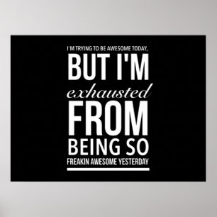 Exhausted from being freaking awesome funny quote poster