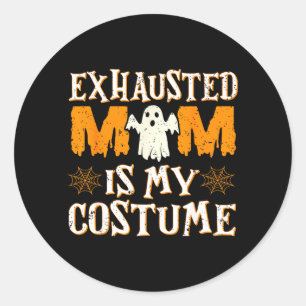 Exhausted Mum is My Costume Funny Mama Halloween Classic Round Sticker