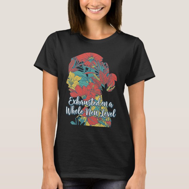 Exhausted on a Whole New Level Mom Sayings Mother  T-Shirt (Front)