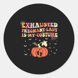 Exhausted Pregnant Lady Is My Costume Halloween Pr Classic Round Sticker