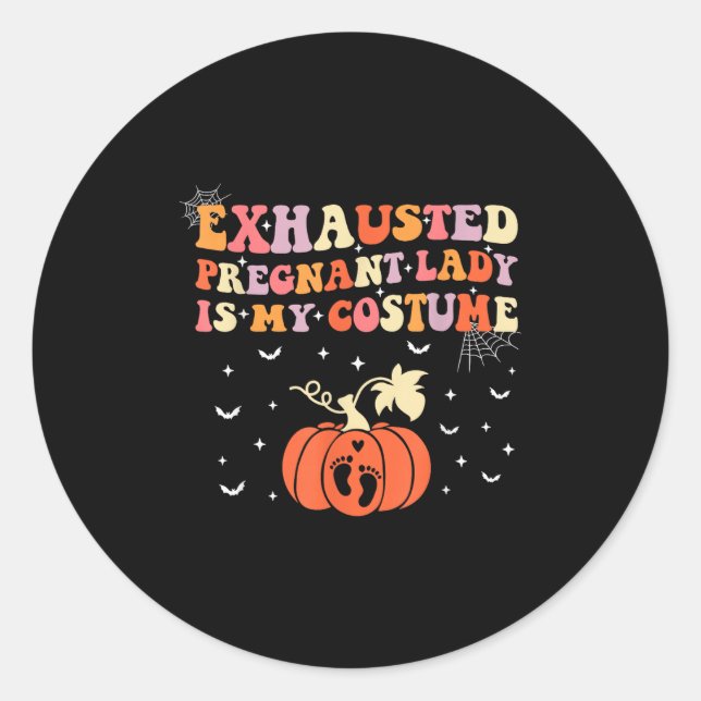 Exhausted Pregnant Lady Is My Costume Halloween Pr Classic Round Sticker (Front)