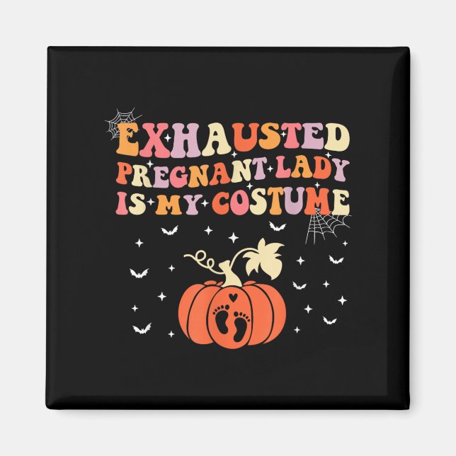 Exhausted Pregnant Lady Is My Costume Halloween Pr Magnet (Front)