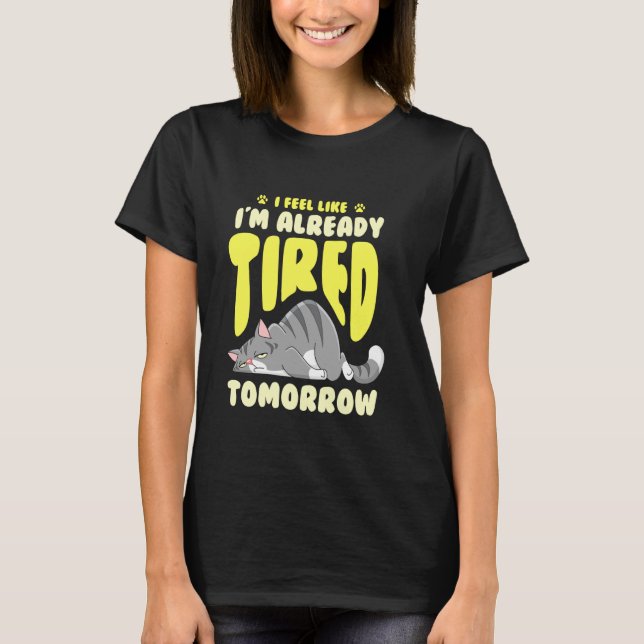 Exhausted Sleepy Tired Cat T-Shirt (Front)