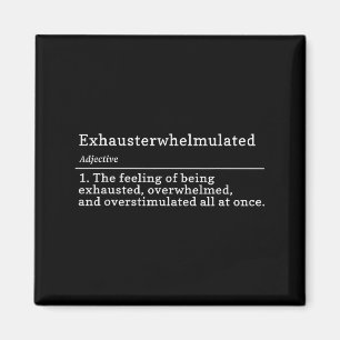 Exhausterwhelmulated Definition - Feeling Of Being Magnet