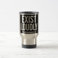 Exist Loudly Bold Statement Travel Mug