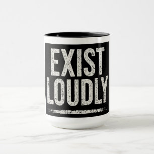 EXIST LOUDLY MUG