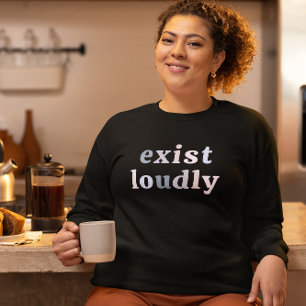 Exist Loudly Women Empowerment Feminist  T-Shirt