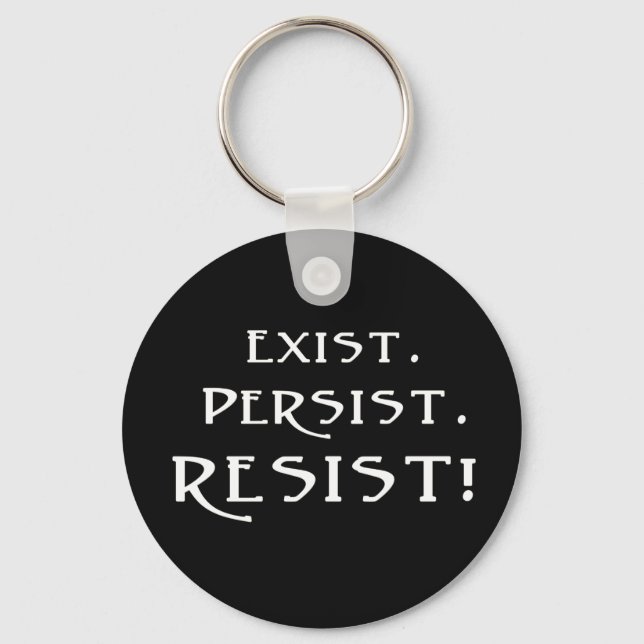 Exist. Persist. Resist! Key Ring (Front)